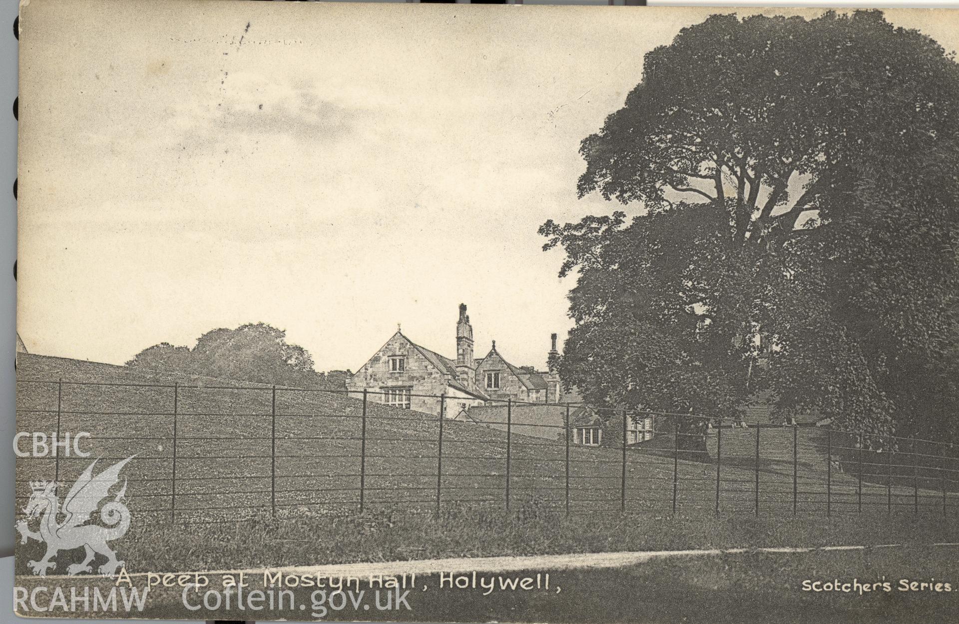 Digitised postcard image of Mostyn Hall,, Scotcher's Series. Produced by Parks and Gardens Data Services, from an original item in the Peter Davis Collection at Parks and Gardens UK. We hold only web-resolution images of this collection, suitable for viewing on screen and for research purposes only. We do not hold the original images, or publication quality scans.